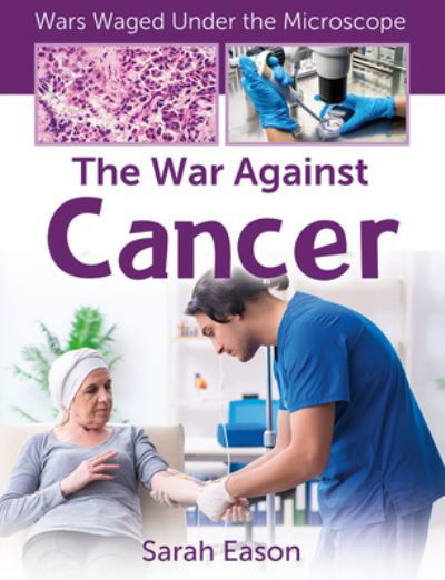 The War Against Cancer - Sarah Eason - Books - Crabtree Publishing Company - 9781427151278 - July 1, 2021