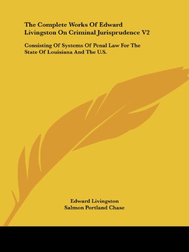Cover for Edward Livingston · The Complete Works of Edward Livingston on Criminal Jurisprudence V2: Consisting of Systems of Penal Law for the State of Louisiana and the U.s. (Paperback Book) (2007)