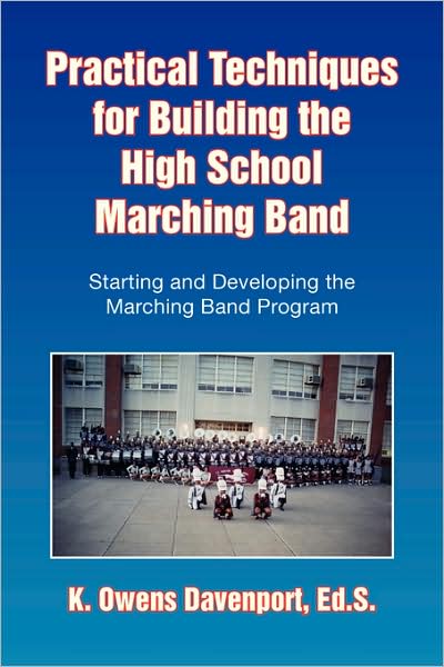 Cover for K. Owens Davenport · Practical Techniques for Building the High School Marching Band: Starting and Developing the Marching Band Program (Paperback Book) (2008)