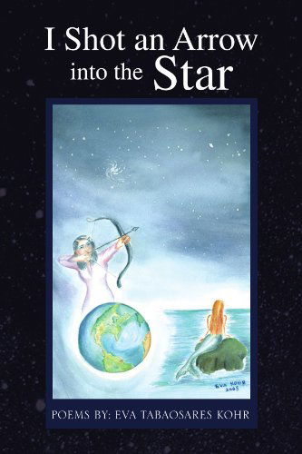 Cover for Eva Tabaosares Kohr · I Shot an Arrow into the Star (Paperback Book) (2009)