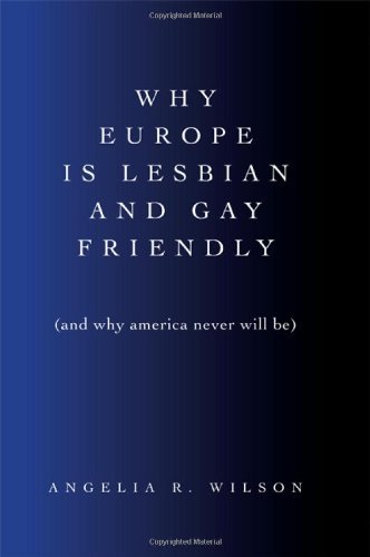 Cover for Angelia R. Wilson · Why Europe is Lesbian and Gay Friendly (And Why America Never Will Be) (Suny Series in Queer Politics and Cultures) (Hardcover Book) (2013)