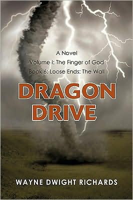 Wayne Dwight Richards · Dragon Drive Volume I: the Finger of God Book 6: Loose Ends: the Wall (Paperback Book) (2009)