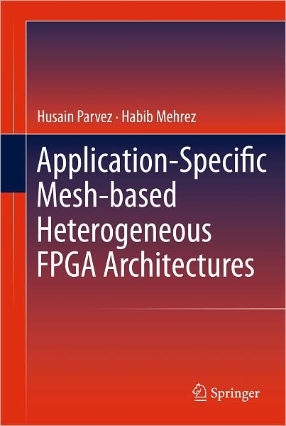 Cover for Husain Parvez · Application-Specific Mesh-based Heterogeneous FPGA Architectures (Innbunden bok) [2011 edition] (2010)
