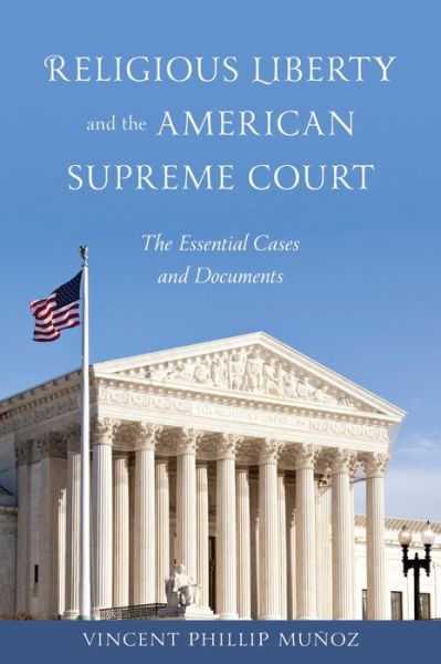 Cover for Vincent Phillip Munoz · Religious Liberty and the American Supreme Court: The Essential Cases and Documents (Hardcover Book) (2013)