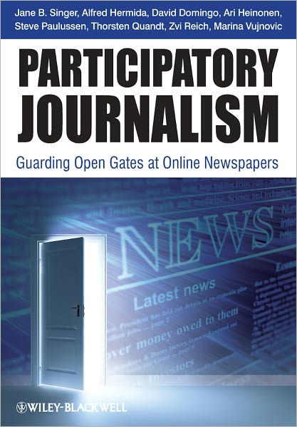 Cover for Singer, Jane B. (University of Central Lancashire, UK) · Participatory Journalism: Guarding Open Gates at Online Newspapers (Paperback Book) (2011)