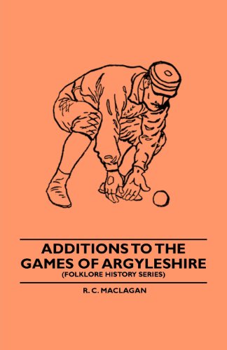 Additions to the Games of Argyleshire (Folklore History Series) - R. C. Maclagan - Kirjat - Brouwer Press - 9781445520278 - tiistai 8. kesäkuuta 2010