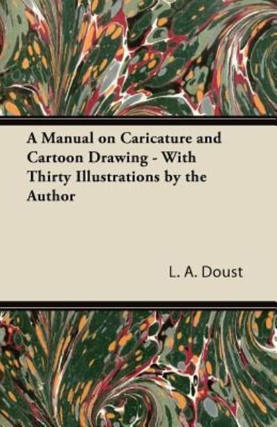 Cover for L a Doust · A Manual on Caricature and Cartoon Drawing - with Thirty Illustrations by the Author (Pocketbok) (2013)