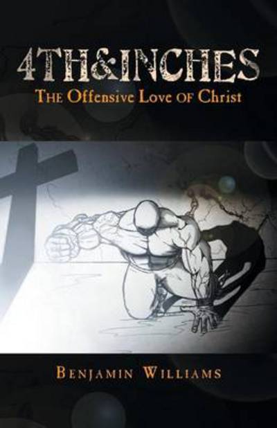 Cover for Benjamin Williams · 4th&amp;inches: the Offensive Love of Christ (Paperback Bog) (2013)