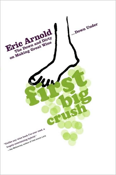 Cover for Eric Arnold · First Big Crush: the Down and Dirty on Making Great Wine Down Under (Paperback Book) (2010)