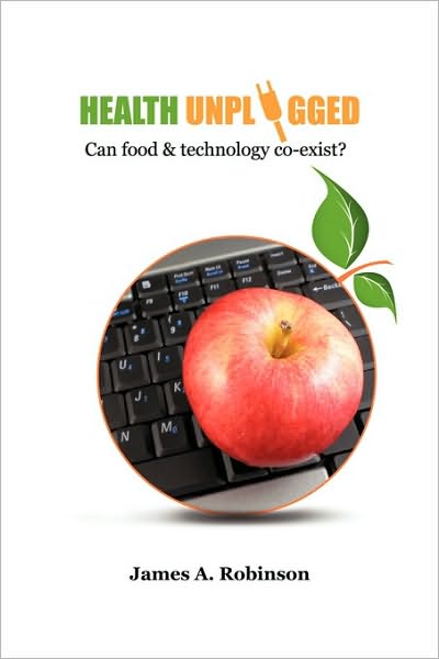 Cover for James A. Robinson · Health Unplugged: Can Food &amp; Technology Co-exist ? (Paperback Book) (2010)