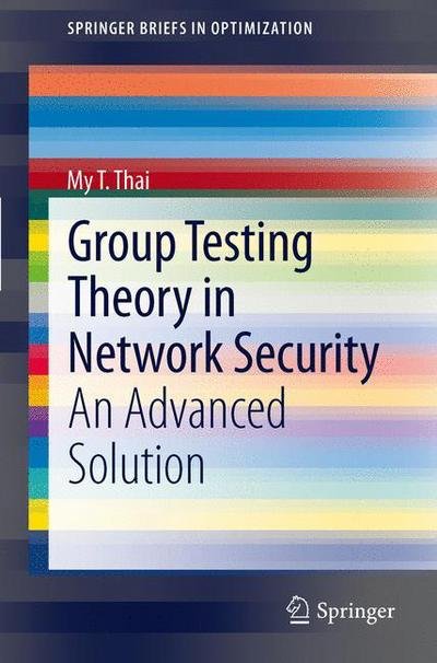 Cover for My T. Thai · Group Testing Theory in Network Security - Springerbriefs in Optimization (Paperback Book) (2011)