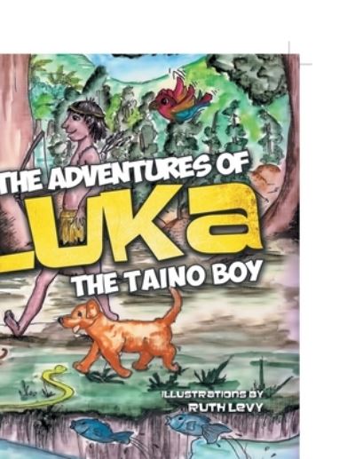 The Adventures of Luka the Taino Boy - Gloria Royale-Davis - Books - Xlibris Us - 9781465388278 - December 29, 2011