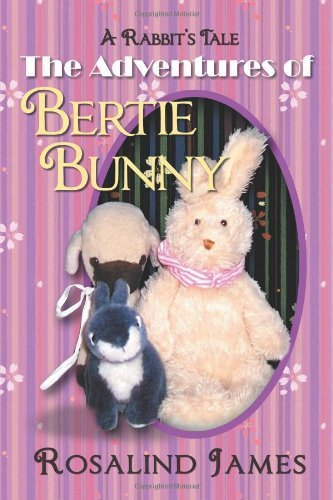 Cover for Rosalind James · The Adventures of Bertie Bunny: a Rabbit's Tale (Pocketbok) (2011)