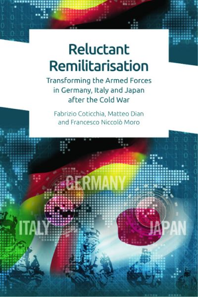 Cover for Fabrizio Coticchia · Reluctant Remilitarisation: Transforming the Armed Forces in Germany, Italy and Japan After the Cold War (Hardcover Book) (2023)