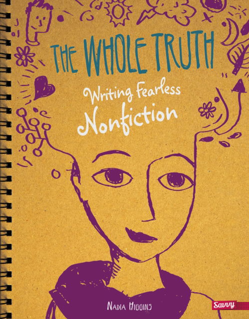 The Whole Truth: Writing Fearless Non-fiction - Savvy: Writer's Notebook - Nadia Higgins - Książki - Capstone Global Library Ltd - 9781474706278 - 8 października 2015