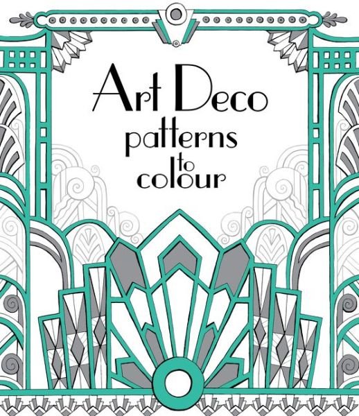 Art Deco Patterns to Colour - Patterns to Colour - Emily Bone - Bücher - Usborne Publishing Ltd - 9781474917278 - 1. August 2016
