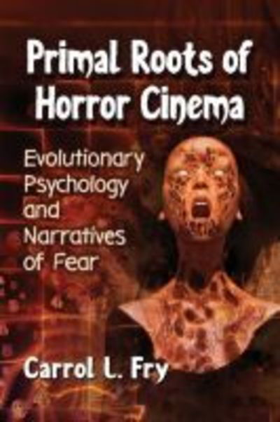 Cover for Carrol L. Fry · Primal Roots of Horror Cinema: Evolutionary Psychology and Narratives of Fear (Paperback Book) (2019)