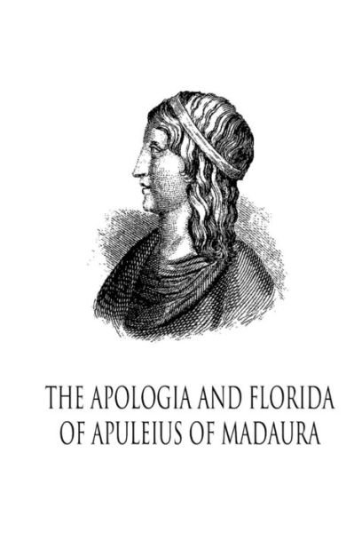 Cover for Lucius Apuleius · The Apologia and Florida of Apuleius of Madaura (Pocketbok) (2012)