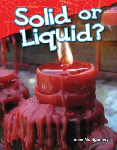 Solid or Liquid? - Anne Montgomery - Kirjat - Teacher Created Materials, Inc - 9781480745278 - perjantai 25. heinäkuuta 2014