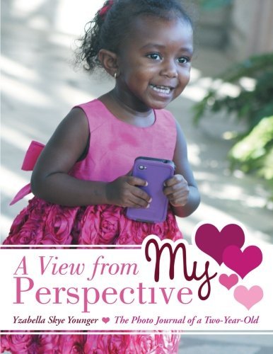 Cover for Yzabella Skye Younger · A View from My Perspective: the Photo Journal of a Two-year-old (Taschenbuch) (2013)