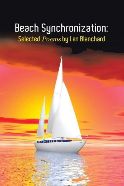 Beach Synchronization: Selected Poems by Len Blanchard - Len Blanchard - Livros - Authorhouse - 9781481777278 - 22 de julho de 2013