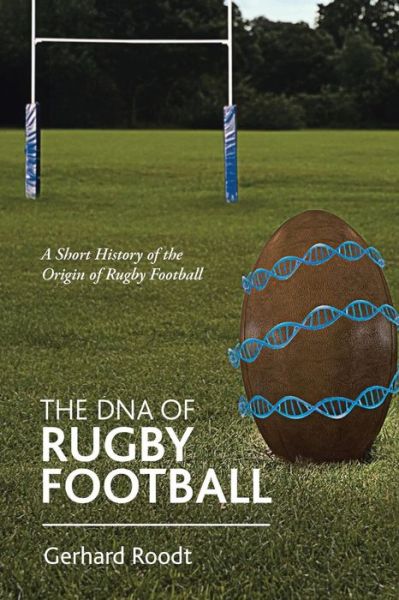Cover for Gerhard Roodt · The Dna of Rugby Football: a Short History of the Origin of Rugby Football (Paperback Book) (2015)