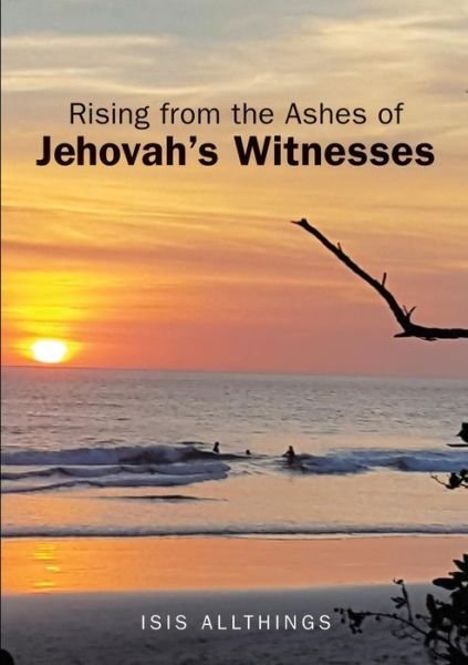Isis Allthings · Rising from the Ashes of Jehovah's Witnesses (Paperback Bog) (2019)