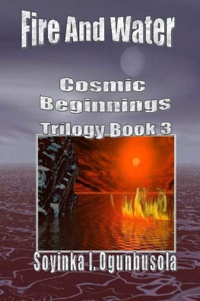 Cover for Soyinka I Ogunbusola · Fire and Water: Cosmic Beginnings Trilogy (Pocketbok) (2013)