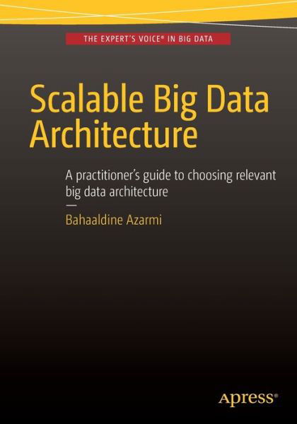 Cover for Bahaaldine Azarmi · Scalable Big Data Architecture: A practitioners guide to choosing relevant Big Data architecture (Taschenbuch) [1st edition] (2015)