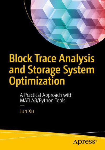 Cover for Jun Xu · Block Trace Analysis and Storage System Optimization: A Practical Approach with MATLAB / Python Tools (Paperback Book) [1st edition] (2018)