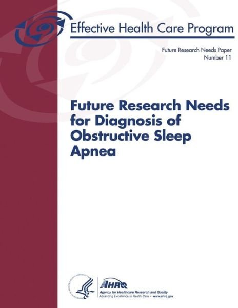 Cover for U S Department of Heal Human Services · Future Research Needs for Diagnosis of Obstructive Sleep Apnea: Future Research Needs Paper Number 11 (Paperback Book) (2013)