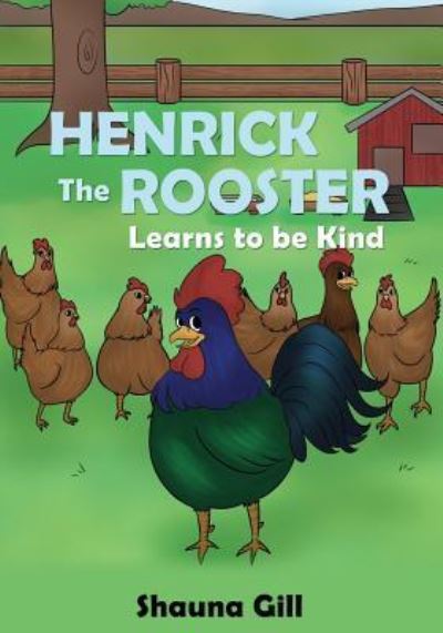 Cover for Shauna Gill · Henrick the Rooster Learns to be Kind (Paperback Book) (2018)