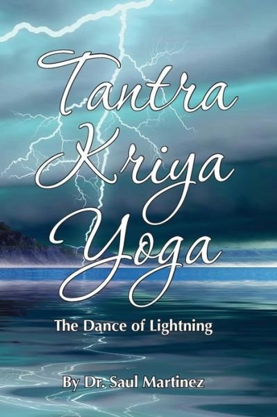 Mr Saul Martinez · Tantra Kriya Yoga - the Dance of Lightning (Paperback Book) (2013)