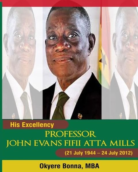 Cover for Okyere Bonna · His Excellency, Professor John Evans Fifii Atta Mills: (Paperback Book) [Black &amp; White edition] (2013)