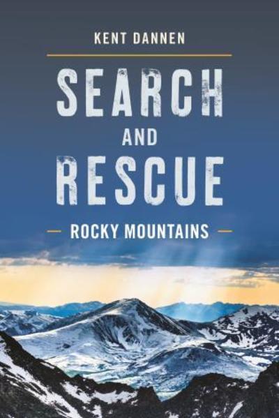 Search and Rescue Rocky Mountains - Kent Dannen - Books - Rowman & Littlefield - 9781493037278 - May 1, 2019