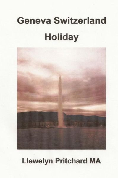 Cover for Llewelyn Pritchard · Geneva Switzerland Holiday: the City of Peace (Taschenbuch) (2014)
