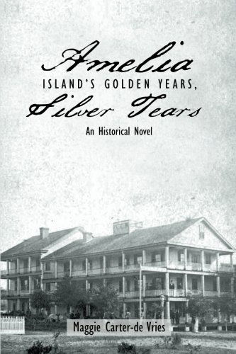 Cover for Maggie Carter-de Vries · Amelia Island's Golden Years, Silver Tears: an Historical Novel (Paperback Book) (2014)