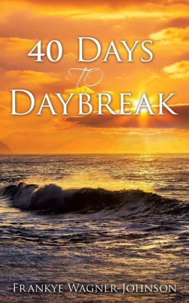 Cover for Frankye Wagner-johnson · 40 Days to Daybreak (Paperback Book) (2015)