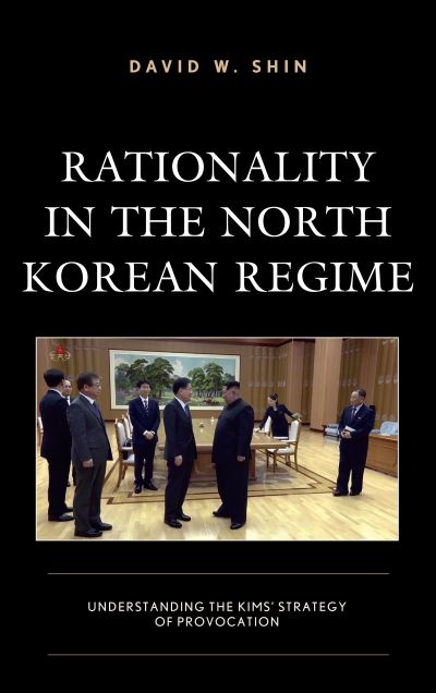 Cover for David W. Shin · Rationality in the North Korean Regime: Understanding the Kims’ Strategy of Provocation (Paperback Book) (2020)