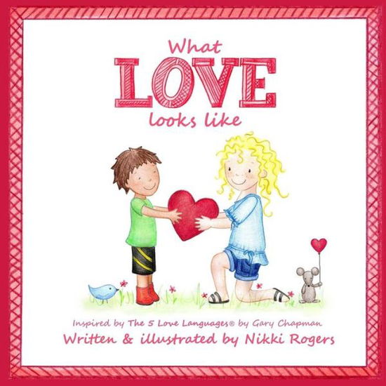 Cover for Nikki Rogers · What Love Looks Like: Inspired by the 5 Love Languages by Gary Chapman (Paperback Book) (2015)