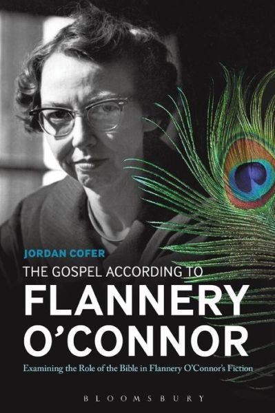 Cover for Cofer, Dr. Jordan  (Abraham Baldwin Agricultural College) · The Gospel According to Flannery O'Connor: Examining the Role of the Bible in Flannery O'Connor's Fiction (Taschenbuch) (2015)