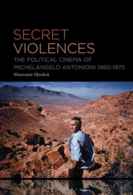 Cover for Maslon, Slawomir (University of Silesia, Poland) · Secret Violences: The Political Cinema of Michelangelo Antonioni, 1960-75 (Paperback Book) (2024)