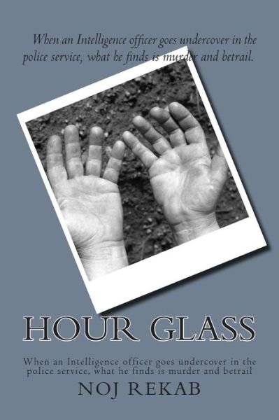 Cover for Noj Rekab · Hour Glass: when an Intelligence Officer Goes Undercover in the Police Service, What He Finds is Murder and Betrail (Paperback Bog) (2013)