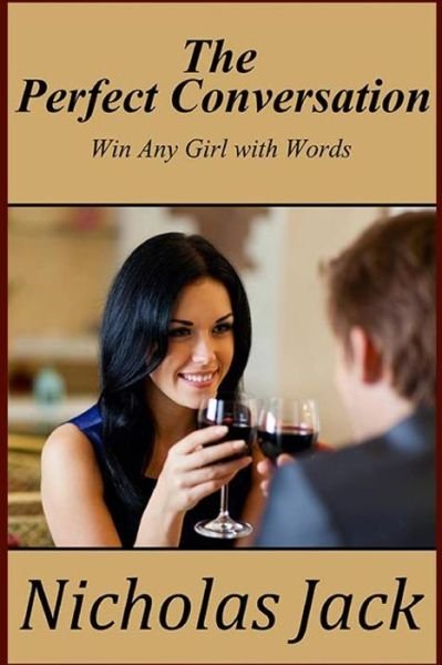 Cover for Nicholas Jack · The Perfect Conversation: Win Any Girl with Words (Paperback Book) (2014)