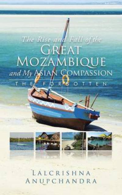Cover for Lalcrishna Anupchandra · The Rise and Fall of the Great Mozambique and My Asian Compassion: the Forgotten (Paperback Bog) (2015)