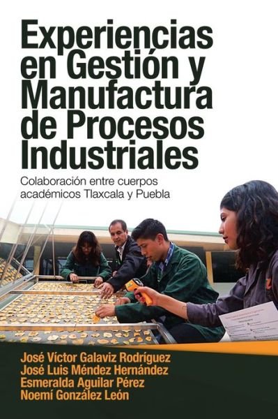 Cover for Jose Victor Galaviz Rodriguez · Experiencias En Gestion Y Manufactura De Procesos Industriales (Paperback Book) (2020)