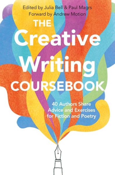 Cover for Julia Bell · The Creative Writing Coursebook: Forty-Four Authors Share Advice and Exercises for Fiction and Poetry (Paperback Book) (2019)