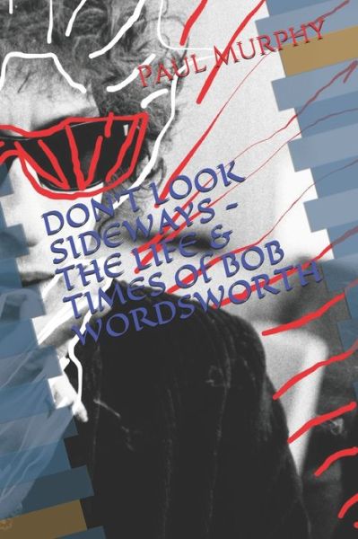 Cover for Paul Murphy · DON'T LOOK SIDEWAYS - THE LIFE &amp; TIMES of BOB WORDSWORTH (Pocketbok) (2021)