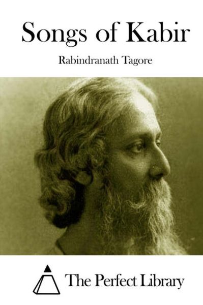 Songs of Kabir - Rabindranath Tagore - Books - Createspace - 9781512077278 - May 6, 2015