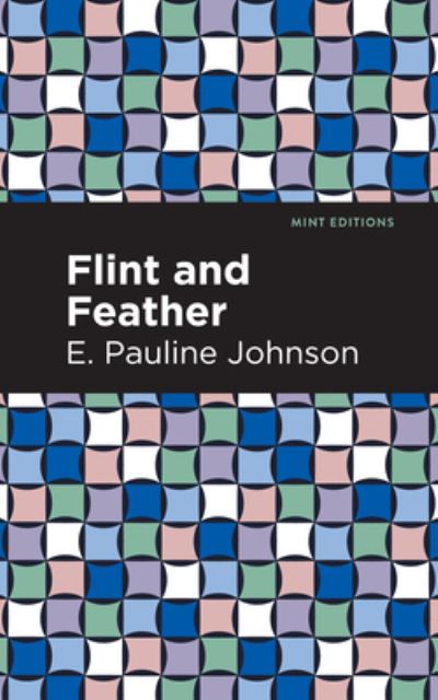 Cover for E. Pauline Johnson · Flint and Feather - Mint Editions (Hardcover Book) (2021)